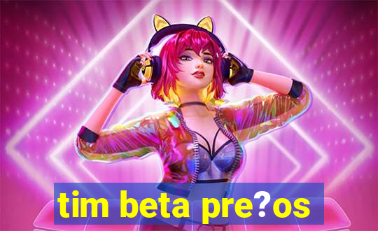 tim beta pre?os