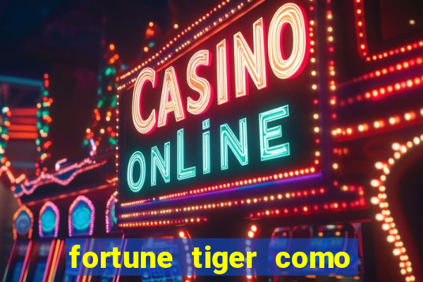 fortune tiger como jogar passo a passo