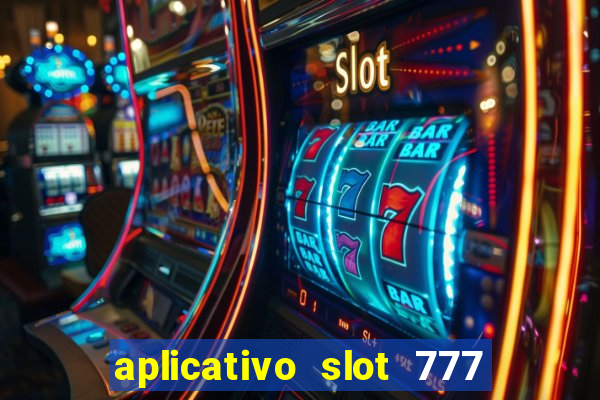 aplicativo slot 777 paga mesmo