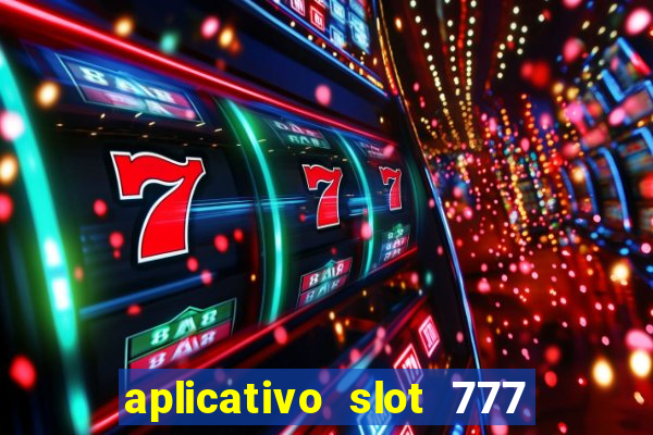 aplicativo slot 777 paga mesmo