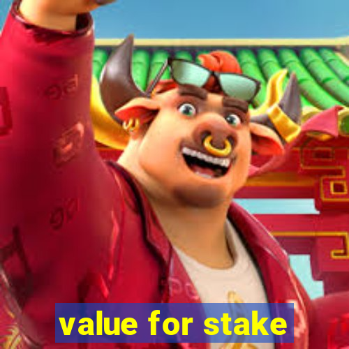 value for stake