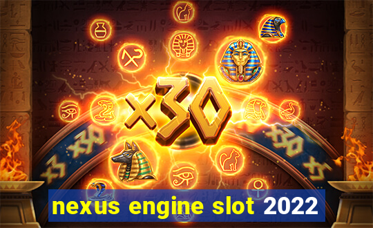 nexus engine slot 2022