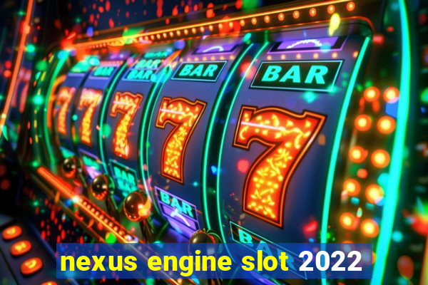 nexus engine slot 2022