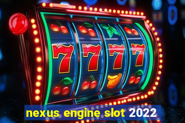 nexus engine slot 2022