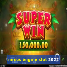 nexus engine slot 2022