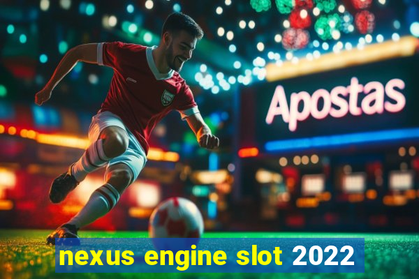 nexus engine slot 2022