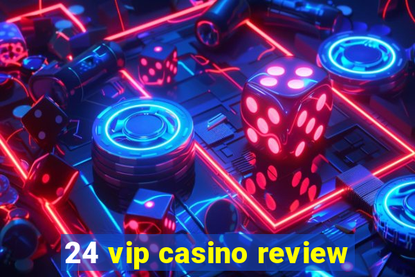 24 vip casino review