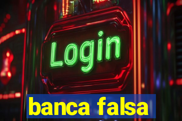 banca falsa