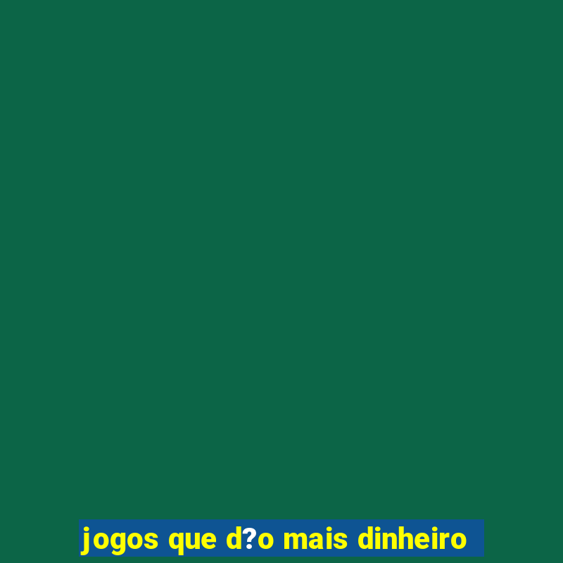 jogos que d?o mais dinheiro