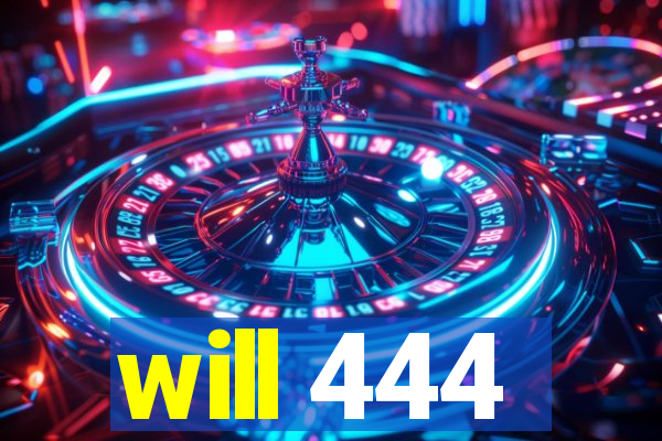 will 444