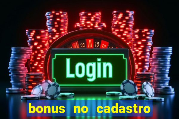 bonus no cadastro sem depósito