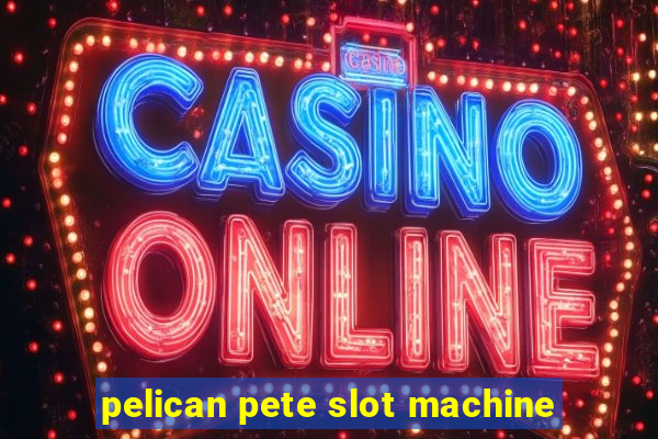 pelican pete slot machine