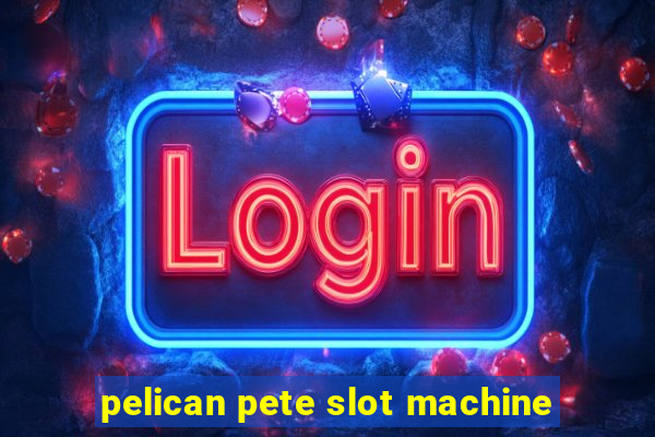 pelican pete slot machine