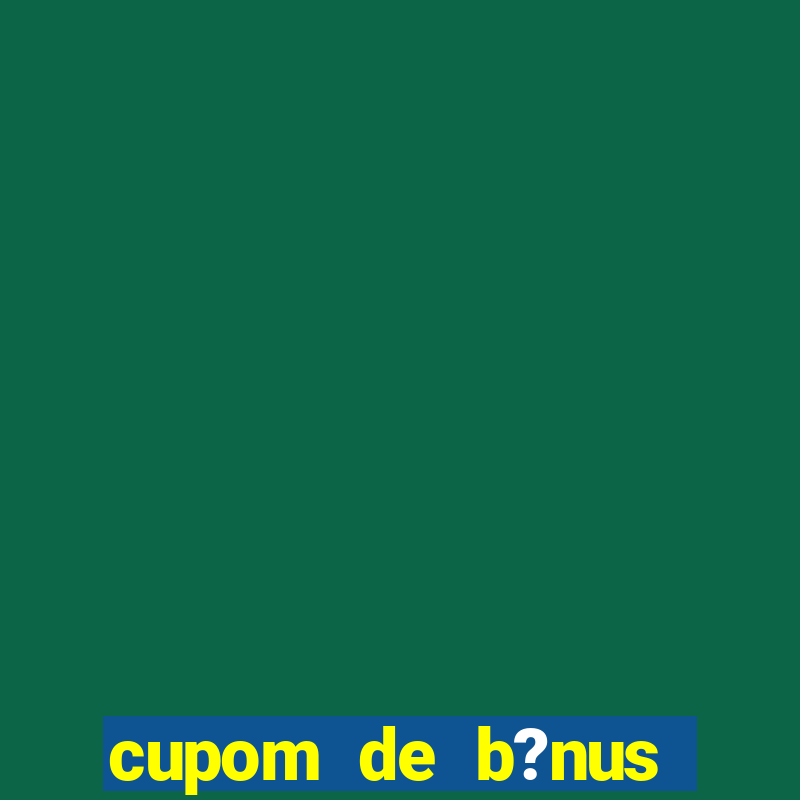 cupom de b?nus estrela bet