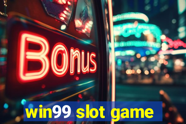 win99 slot game