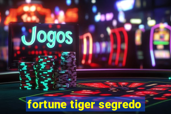 fortune tiger segredo