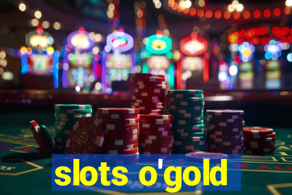 slots o'gold