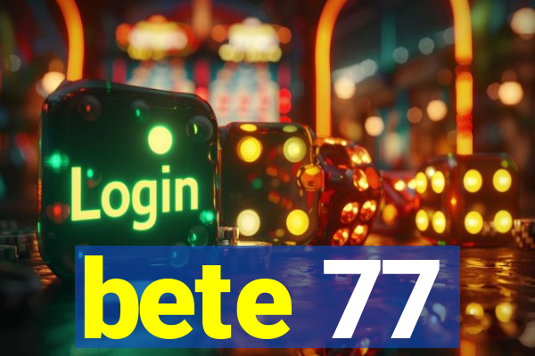 bete 77