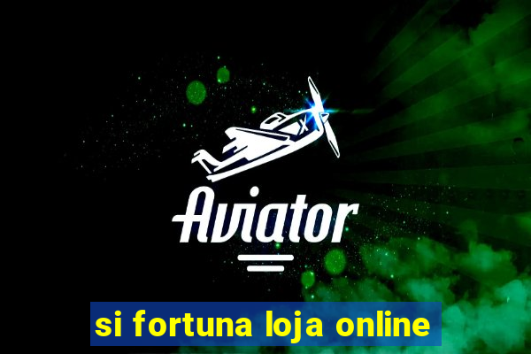 si fortuna loja online