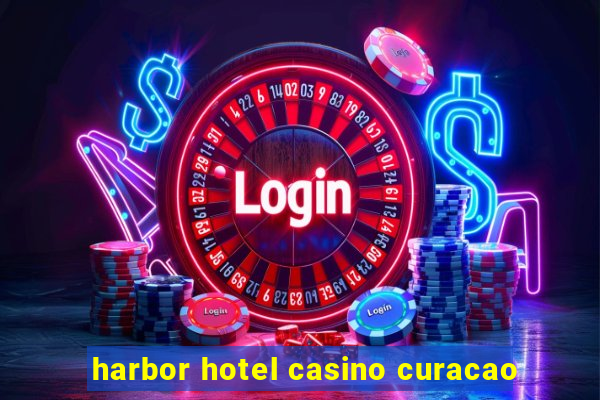 harbor hotel casino curacao