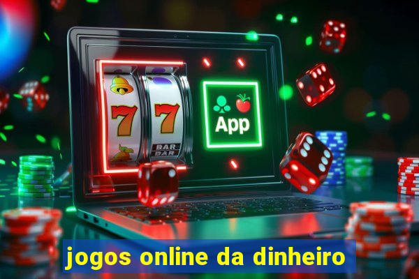 jogos online da dinheiro