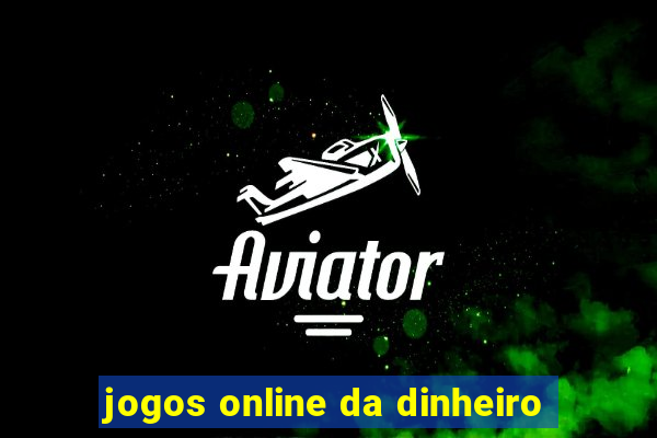 jogos online da dinheiro