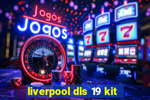 liverpool dls 19 kit