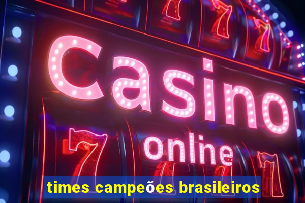 times campeões brasileiros