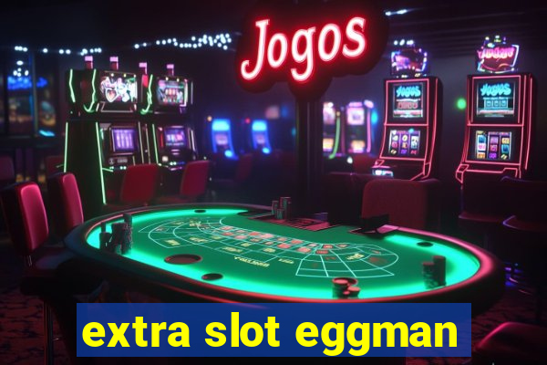 extra slot eggman