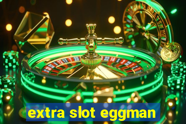 extra slot eggman