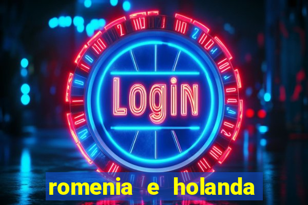 romenia e holanda onde assistir