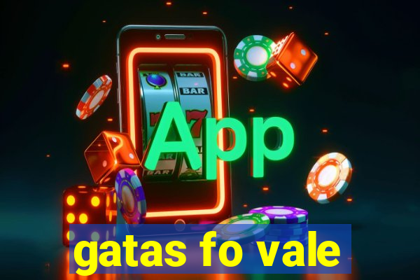 gatas fo vale