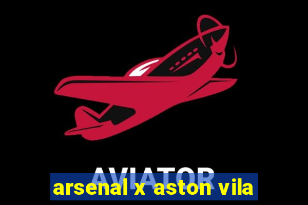 arsenal x aston vila