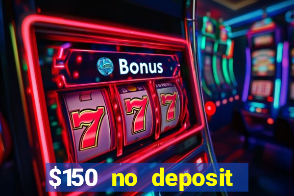 $150 no deposit bonus codes captain jack casino