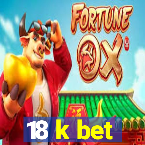 18 k bet