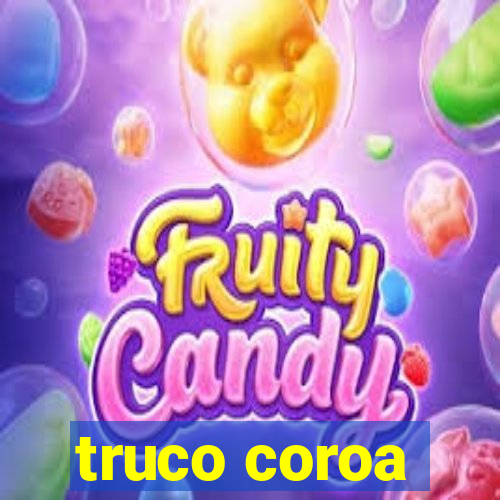 truco coroa