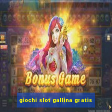 giochi slot gallina gratis