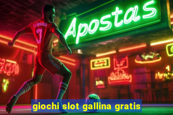 giochi slot gallina gratis