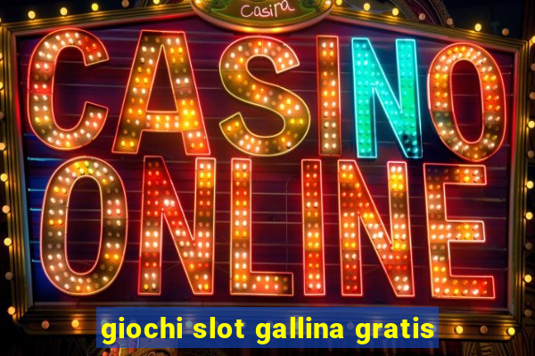 giochi slot gallina gratis