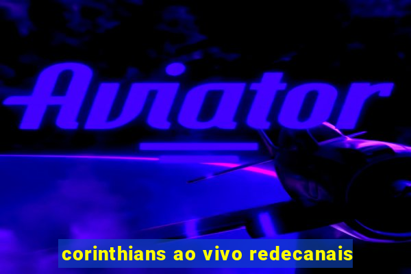 corinthians ao vivo redecanais