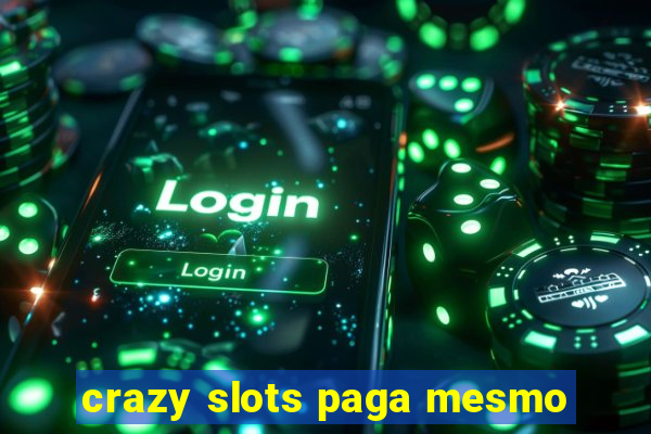 crazy slots paga mesmo