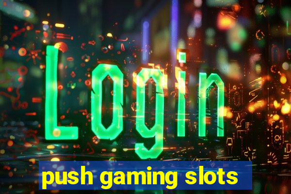 push gaming slots