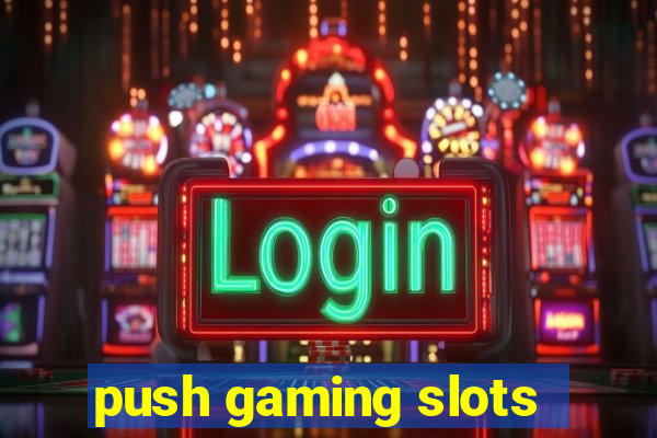 push gaming slots