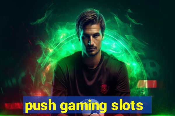 push gaming slots