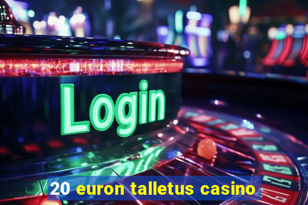 20 euron talletus casino