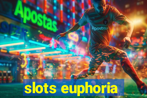 slots euphoria