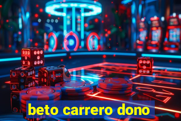 beto carrero dono