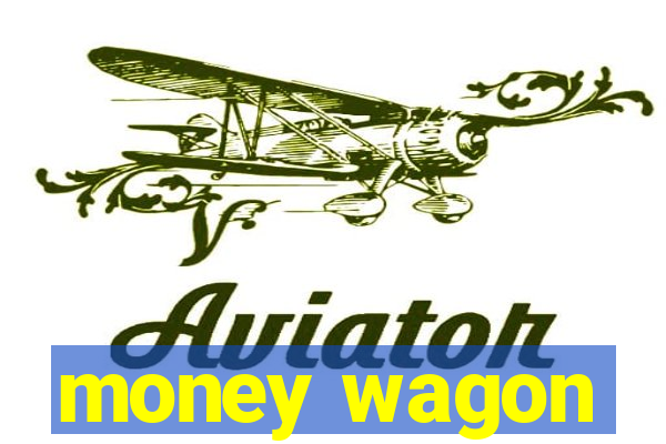 money wagon