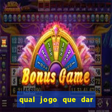 qual jogo que dar dinheiro de verdade