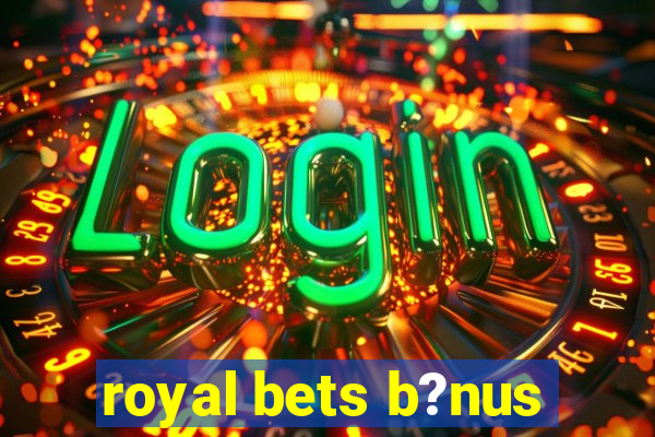 royal bets b?nus